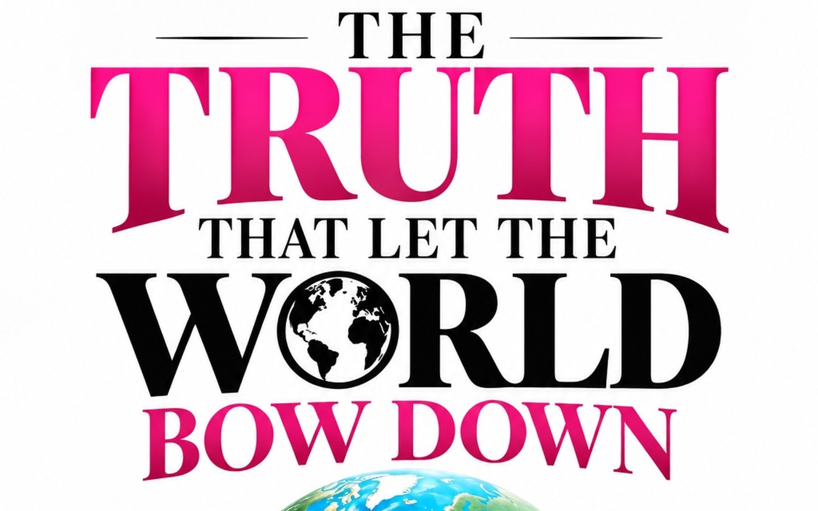 The Truth That Let the World Bow Down