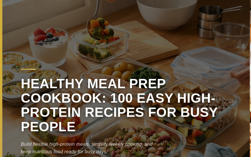 Healthy Meal Prep Cookbook: 100 Easy High-Protein Recipes for Busy People | Quick & Healthy Make-Ahead Meals to Save Time, Lose Weight, Build Muscle & Eat Better Every Day