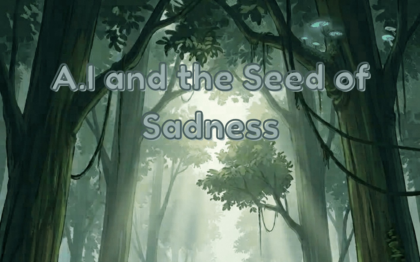 A.I and The Seed of Sadness