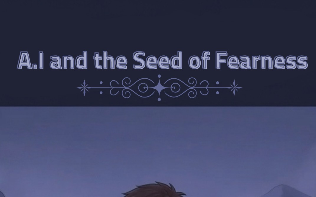 A.I and the Seed of Fear